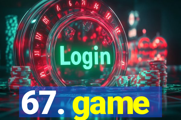 67. game